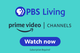 PBS Living Prime Video Channels. WATCH NOW. Subscription required.
