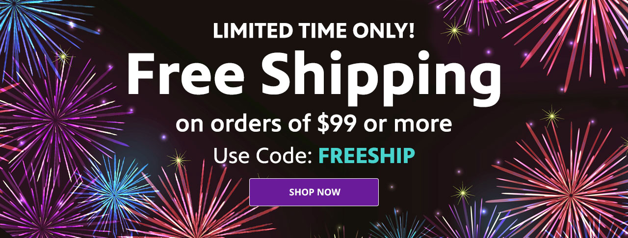 Free Shipping on $99 or more. Use code FREESHIP at checkout. Limited Time Only!