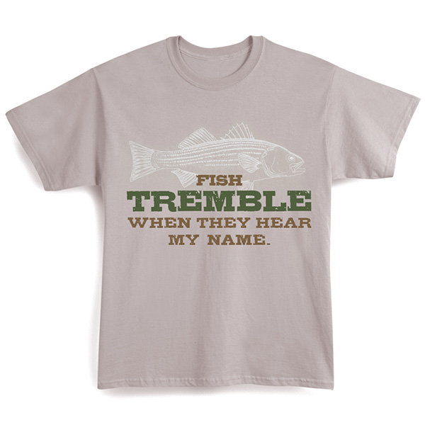 Fish Tremble When They Hear My Name - T-Shirt - 2x