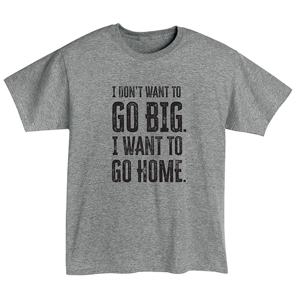 Want　to　Don't　Big　or　T-Shirt　Sweatshirt　I　Go