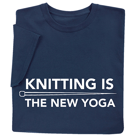 Knitting is the New Yoga T-Shirt or Sweatshirt | Shop.PBS.org