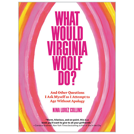 What Would Virginia Woolf Do? And Other Questions I Ask Myself as I Attempt to Age Without Apology Book