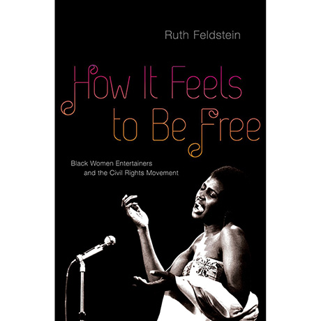 How It Feels to Be Free: Back Women Entertainers and the Civil Rights Movement (Paperback)