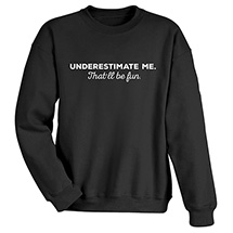 Alternate Image 1 for Underestimate Me - T-Shirt or Sweatshirt