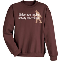 Alternate Image 3 for Bigfoot Saw Me, But Nobody Believes Him T-Shirt or Sweatshirt