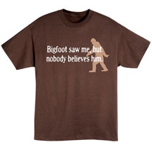 Alternate Image 2 for Bigfoot Saw Me, But Nobody Believes Him T-Shirt or Sweatshirt