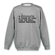 Alternate Image 2 for Diamond is Coal Under Pressure T-Shirt or Sweatshirt
