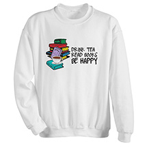 Alternate Image 2 for Drink Tea, Read Books, Be Happy T-Shirt or Sweatshirt