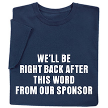 Product Image for We’ll Be Right Back After This Word From Our Sponsor T-Shirt or Sweatshirt