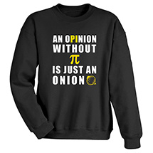 Alternate Image 2 for An Opinion Without Pi is Just an Onion T-Shirt or Sweatshirt