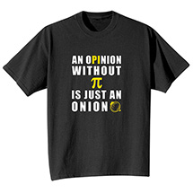 Alternate Image 1 for An Opinion Without Pi is Just an Onion T-Shirt or Sweatshirt