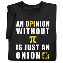 Product Image for An Opinion Without Pi is Just an Onion T-Shirt or Sweatshirt