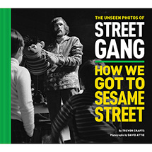 The Unseen Photos of Street Gang: How We Got to Sesame Street (Hardcover)