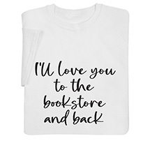 Product Image for Love you to the Bookstore and Back T-Shirt or Sweatshirt