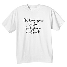 Alternate Image 1 for Love you to the Bookstore and Back T-Shirt or Sweatshirt